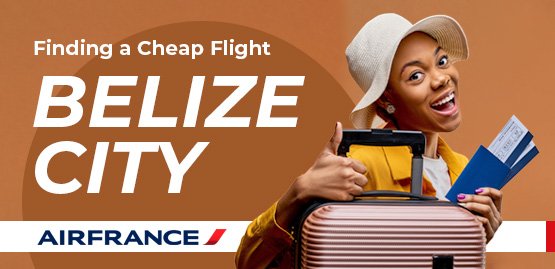Cheap Flight to Belize City with Air France