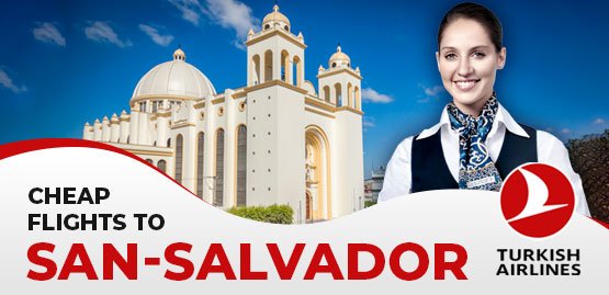 Cheap Flight to San Salvador with Turkish Airlines