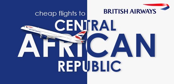 Cheap Flight to Central African Republic with British Airways