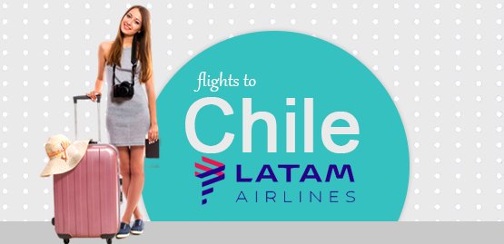 Cheap Flight to Chile with LATAM Airlines