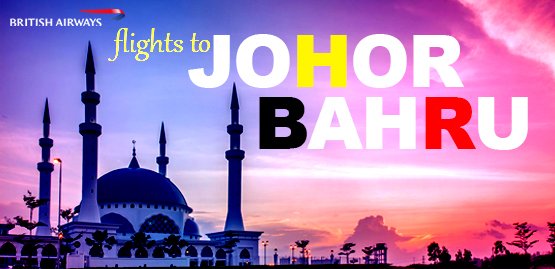 Cheap Flight to Johor Bahru with British Airways